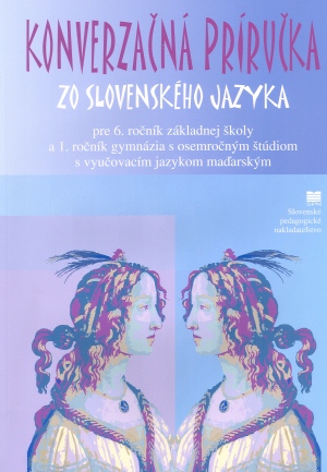 Konverzačná príručka zo slovenského jazyka (pre ZŠ s vyučovacím jazykom maďarským)